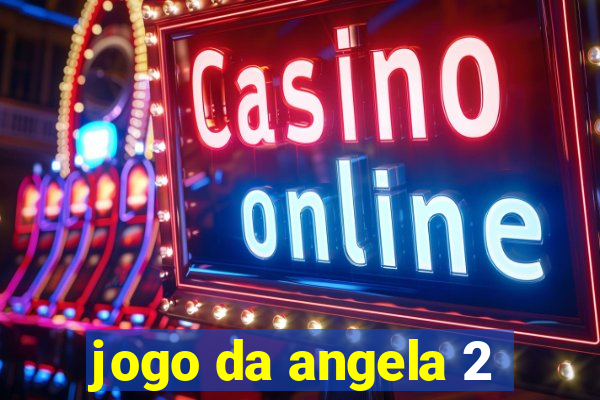 jogo da angela 2